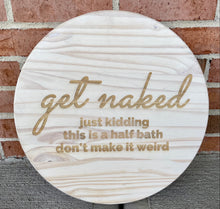 Load image into Gallery viewer, Get Naked -  15” Engraved Half Bathroom Sign
