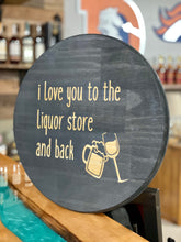 Load image into Gallery viewer, I love you to the liquor store and back
